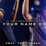 Travis Greene “Put Your Name on Me” ft Tony Fresh