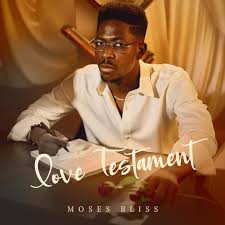(EP) Moses Bliss – “Love Testament”